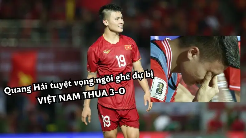 Quang Hải tuyệt vọng ngồi ghế dự bị nhìn Việt Nam thua 3-0