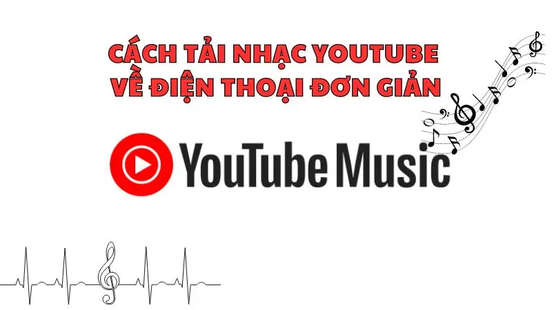 Cách tải nhạc Youtube bạn yêu thích về điện thoại đơn giản